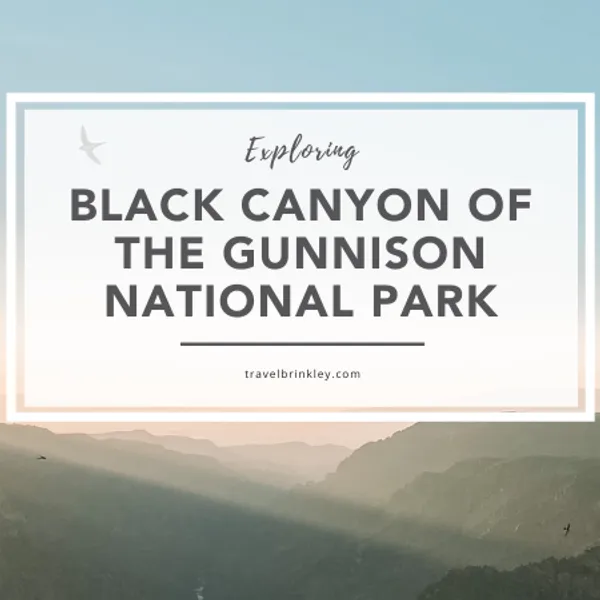 Exploring Black Canyon of the Gunnison National Park
